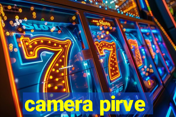 camera pirve